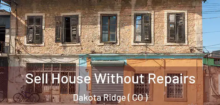 Sell House Without Repairs Dakota Ridge ( CO )