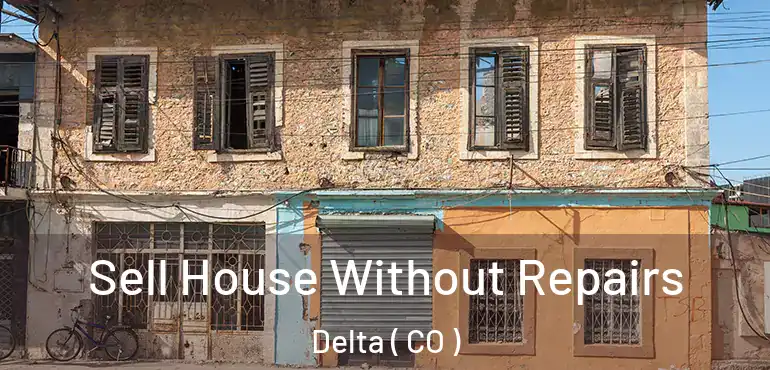 Sell House Without Repairs Delta ( CO )