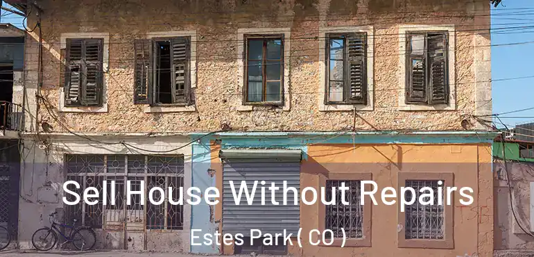 Sell House Without Repairs Estes Park ( CO )