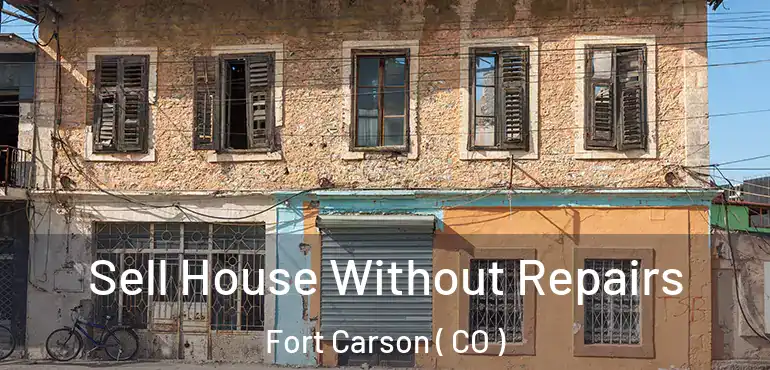 Sell House Without Repairs Fort Carson ( CO )