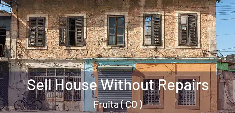 Sell House Without Repairs Fruita ( CO )