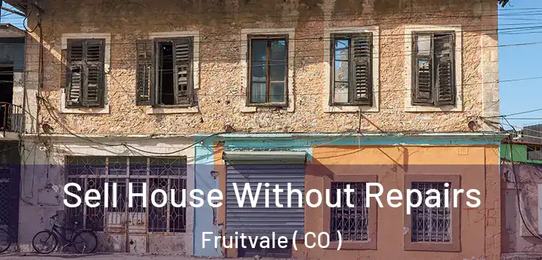 Sell House Without Repairs Fruitvale ( CO )