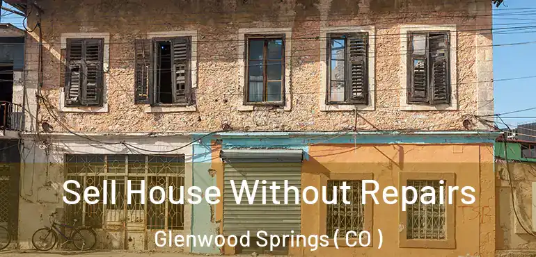 Sell House Without Repairs Glenwood Springs ( CO )