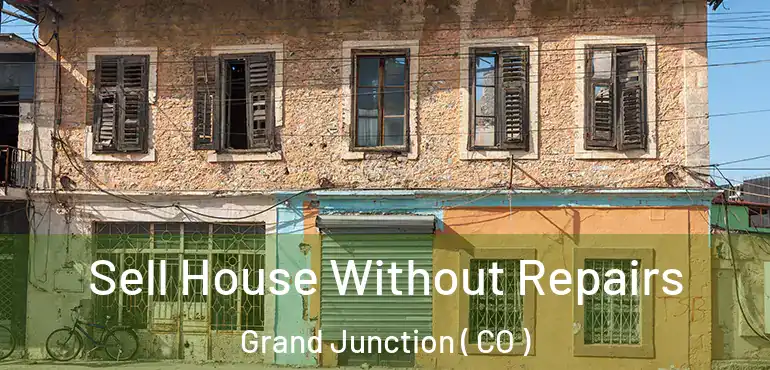 Sell House Without Repairs Grand Junction ( CO )