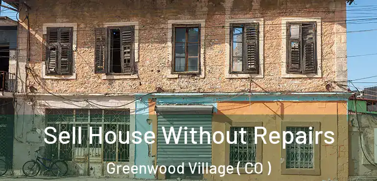 Sell House Without Repairs Greenwood Village ( CO )