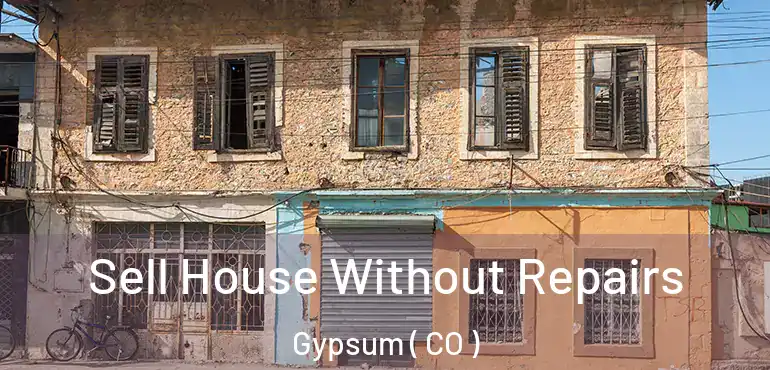 Sell House Without Repairs Gypsum ( CO )