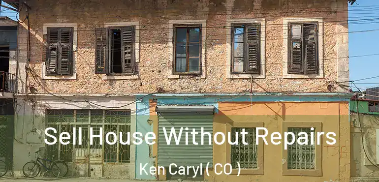 Sell House Without Repairs Ken Caryl ( CO )