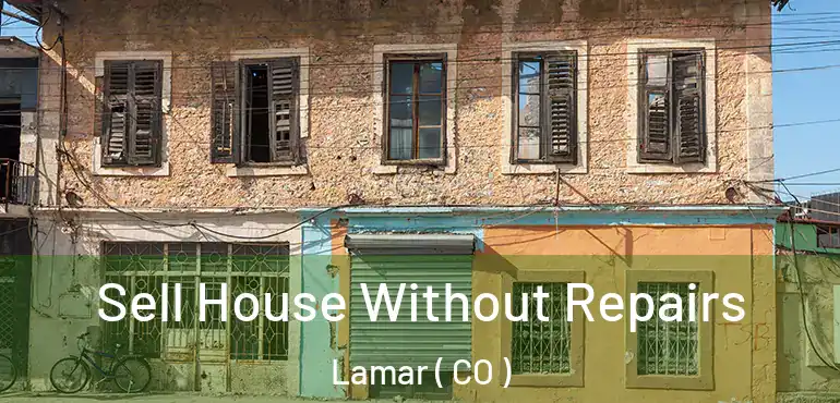  Sell House Without Repairs Lamar ( CO )