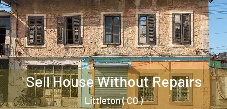 Sell House Without Repairs Littleton ( CO )
