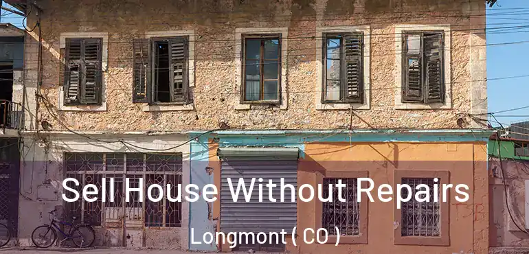 Sell House Without Repairs Longmont ( CO )