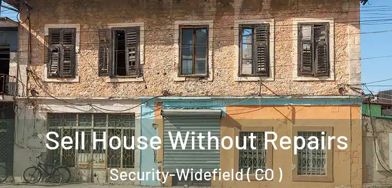 Sell House Without Repairs Security-Widefield ( CO )