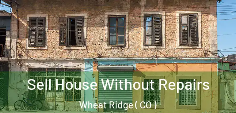 Sell House Without Repairs Wheat Ridge ( CO )