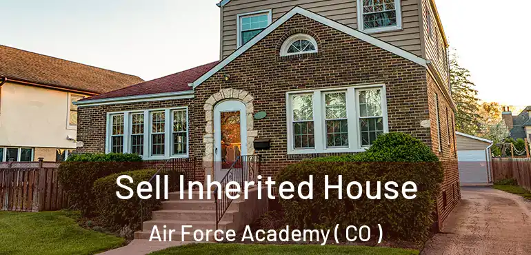 Sell Inherited House Air Force Academy ( CO )