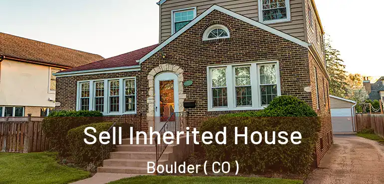 Sell Inherited House Boulder ( CO )