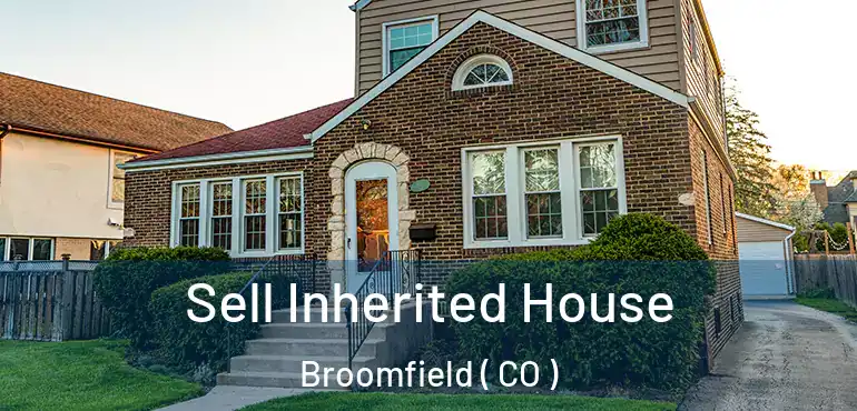 Sell Inherited House Broomfield ( CO )