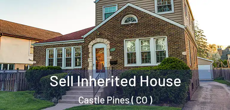 Sell Inherited House Castle Pines ( CO )