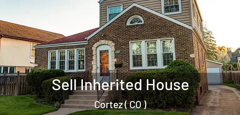 Sell Inherited House Cortez ( CO )