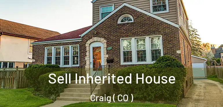 Sell Inherited House Craig ( CO )