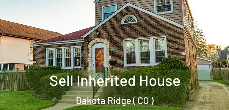 Sell Inherited House Dakota Ridge ( CO )