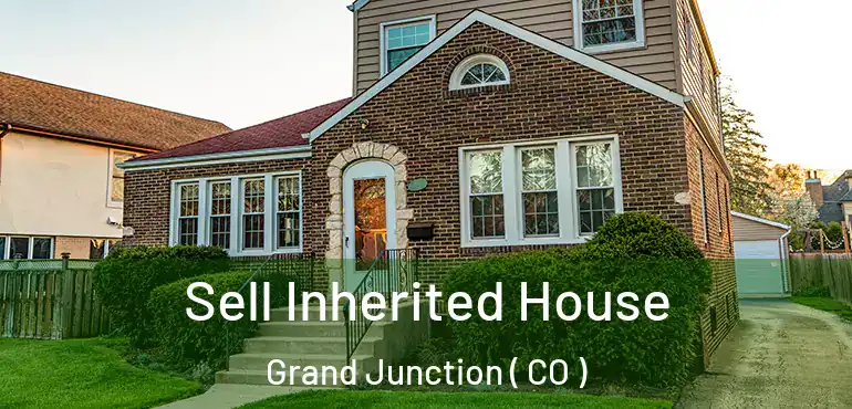 Sell Inherited House Grand Junction ( CO )
