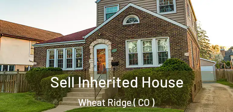 Sell Inherited House Wheat Ridge ( CO )