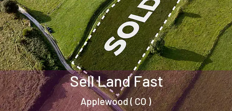 Sell Land Fast Applewood ( CO )