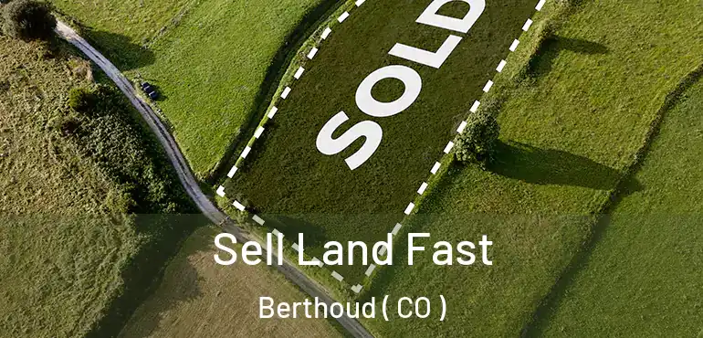 Sell Land Fast Berthoud ( CO )