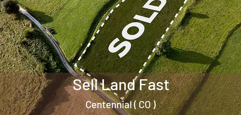 Sell Land Fast Centennial ( CO )