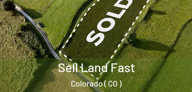 Sell Land Fast Colorado ( CO )