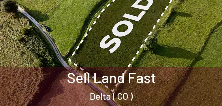 Sell Land Fast Delta ( CO )