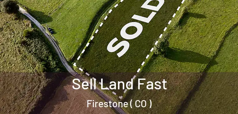 Sell Land Fast Firestone ( CO )