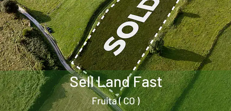 Sell Land Fast Fruita ( CO )
