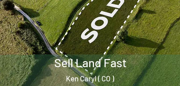 Sell Land Fast Ken Caryl ( CO )