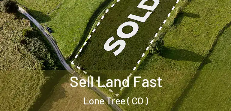 Sell Land Fast Lone Tree ( CO )
