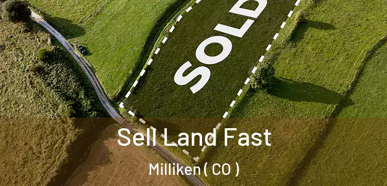 Sell Land Fast Milliken ( CO )