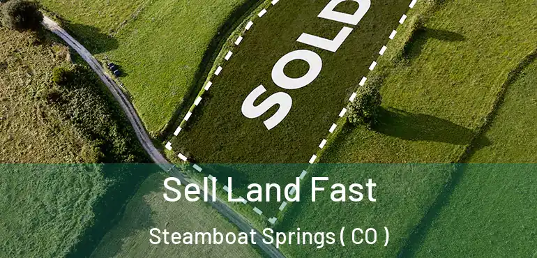 Sell Land Fast Steamboat Springs ( CO )