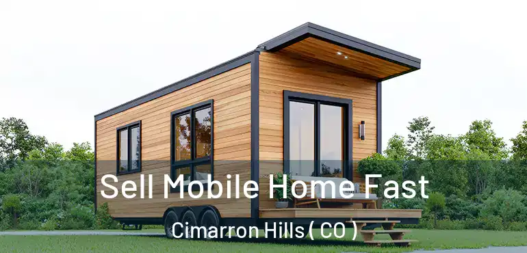 Sell Mobile Home Fast Cimarron Hills ( CO )