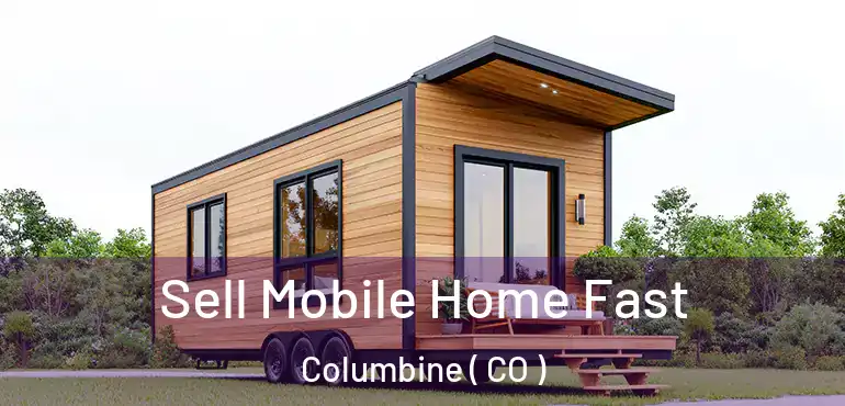 Sell Mobile Home Fast Columbine ( CO )