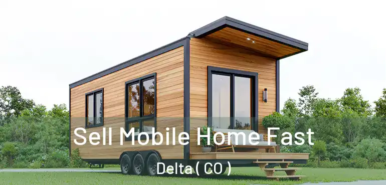 Sell Mobile Home Fast Delta ( CO )
