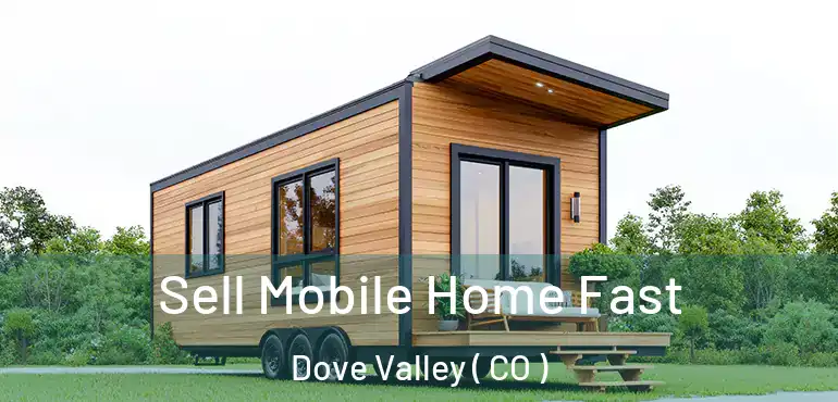 Sell Mobile Home Fast Dove Valley ( CO )