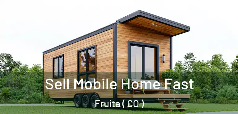 Sell Mobile Home Fast Fruita ( CO )