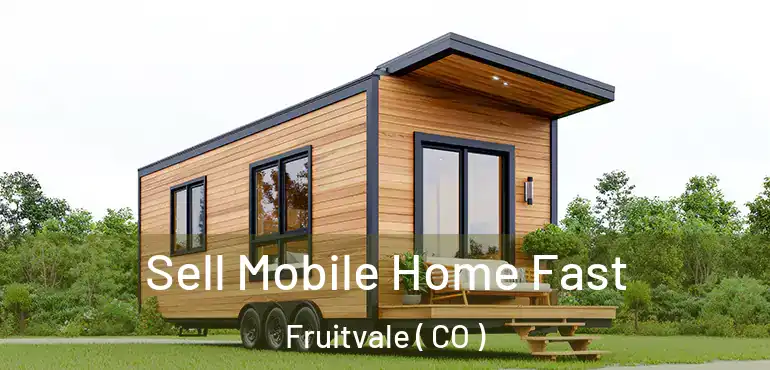 Sell Mobile Home Fast Fruitvale ( CO )