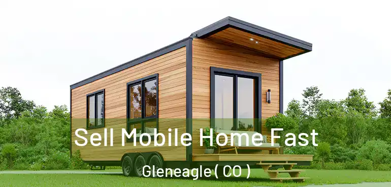 Sell Mobile Home Fast Gleneagle ( CO )