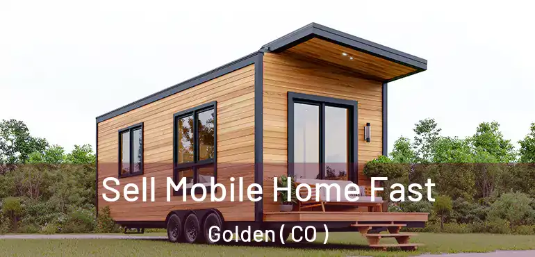 Sell Mobile Home Fast Golden ( CO )