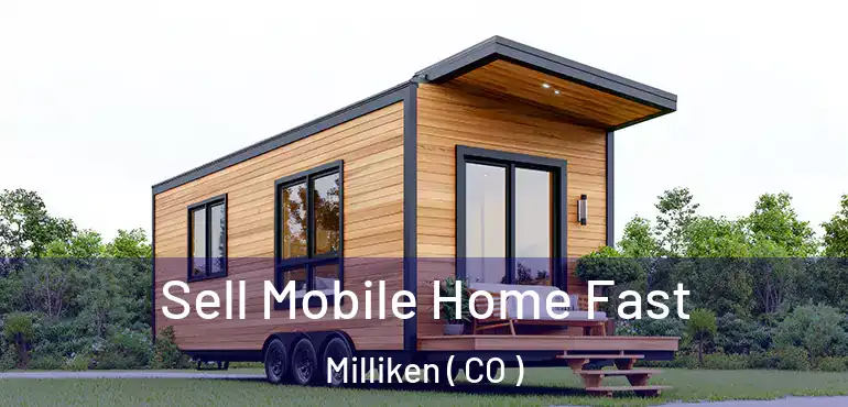Sell Mobile Home Fast Milliken ( CO )
