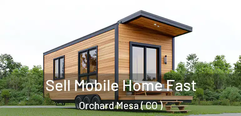 Sell Mobile Home Fast Orchard Mesa ( CO )