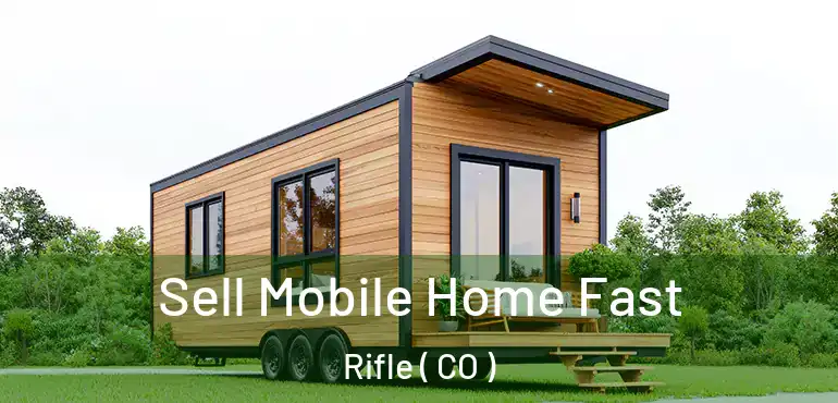 Sell Mobile Home Fast Rifle ( CO )