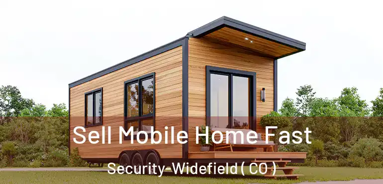 Sell Mobile Home Fast Security-Widefield ( CO )