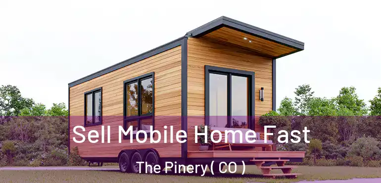 Sell Mobile Home Fast The Pinery ( CO )