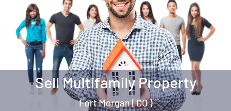  Sell Multifamily Property Fort Morgan ( CO )
